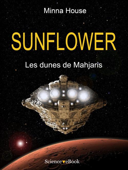 Cover of the book SUNFLOWER - Les dunes de Mahjaris by Minna House, Science eBook