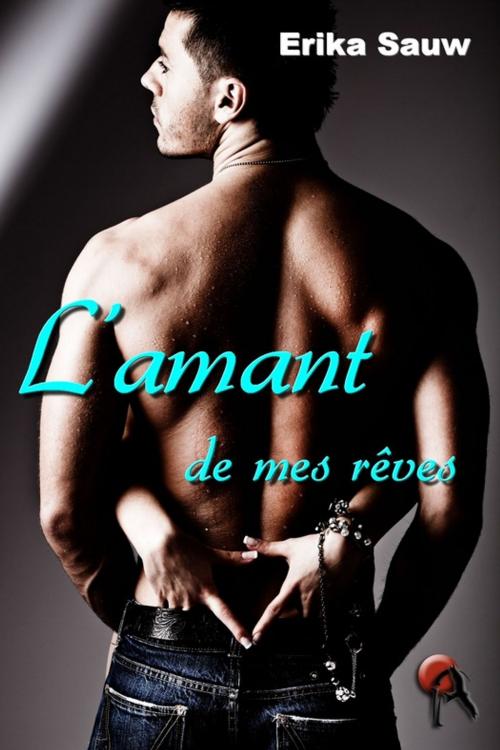 Cover of the book L'amant de mes rêves by Erika Sauw, Editions Artalys