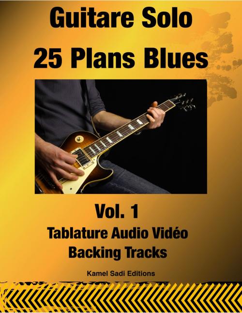 Cover of the book Guitare Solo 25 Plans Blues Vol. 1 by Kamel Sadi, Kamel Sadi