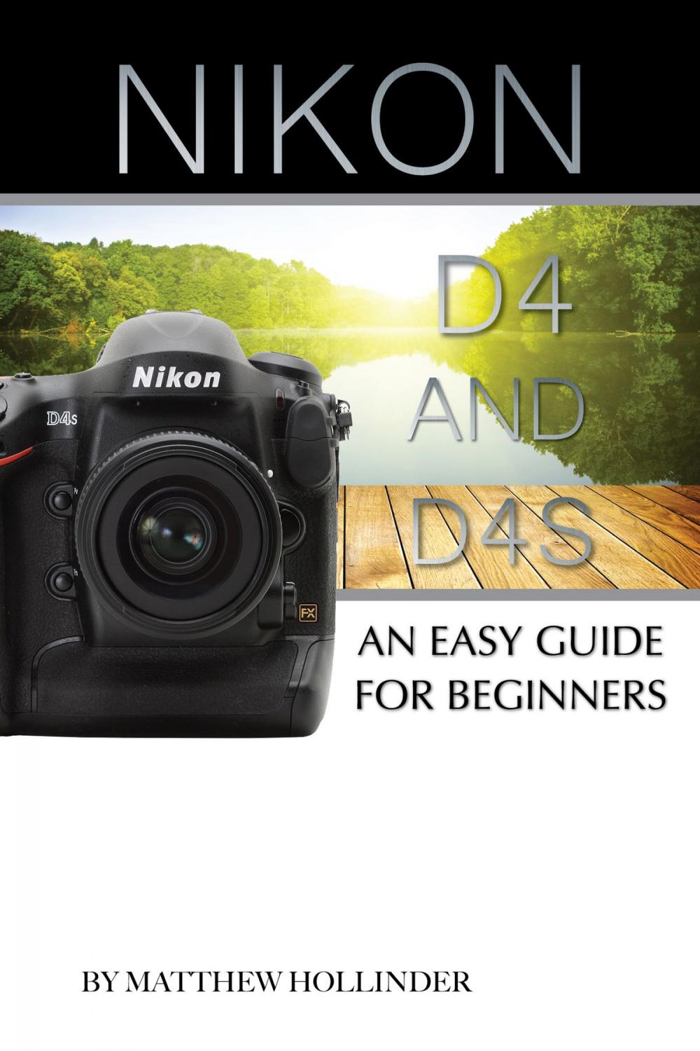 Big bigCover of Nikon D4 and D4s: An Easy Guide for Beginners