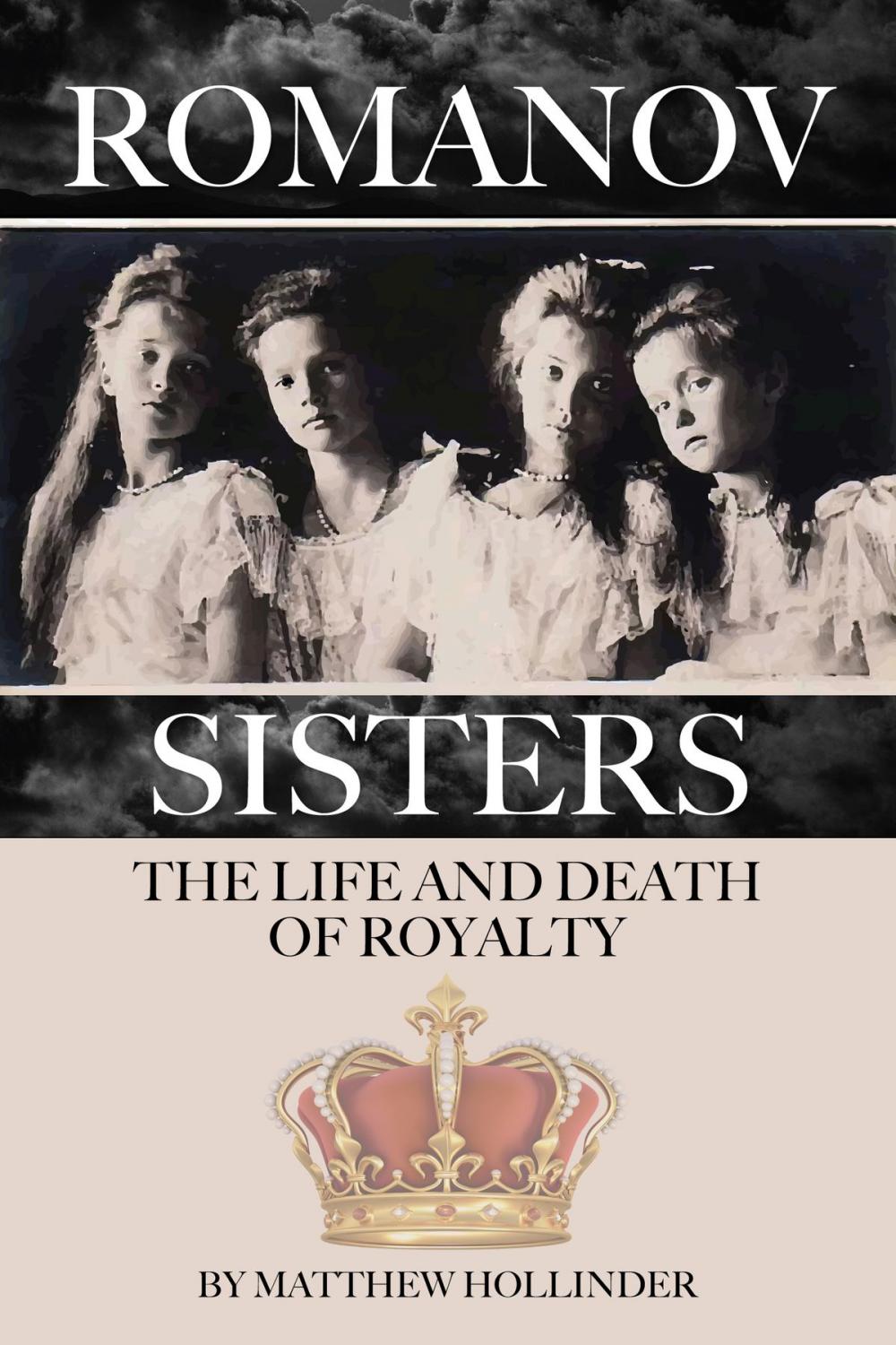 Big bigCover of The Romanov Sisters: The Life and Death of Royalty