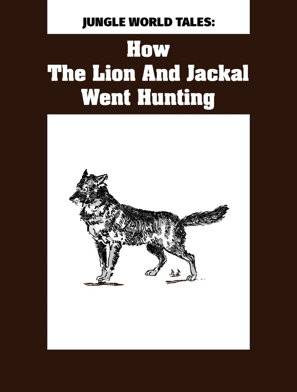 Big bigCover of How The Lion And Jackal Went Hunting