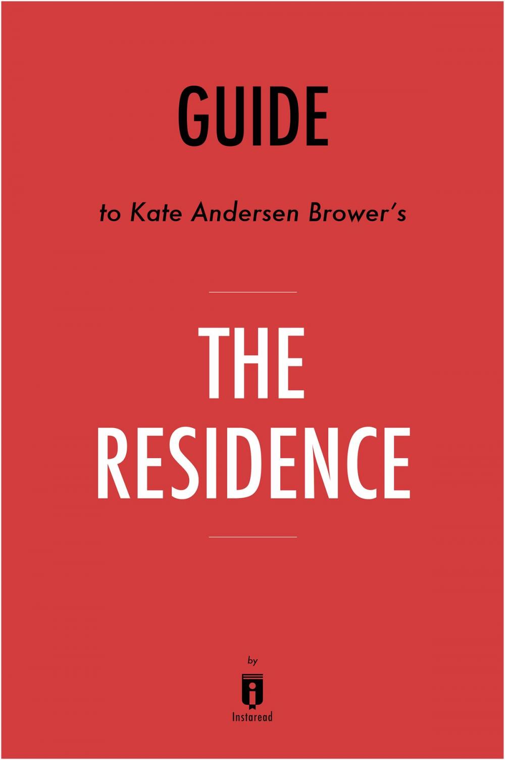 Big bigCover of Guide to Kate Andersen Brower’s The Residence by Instaread