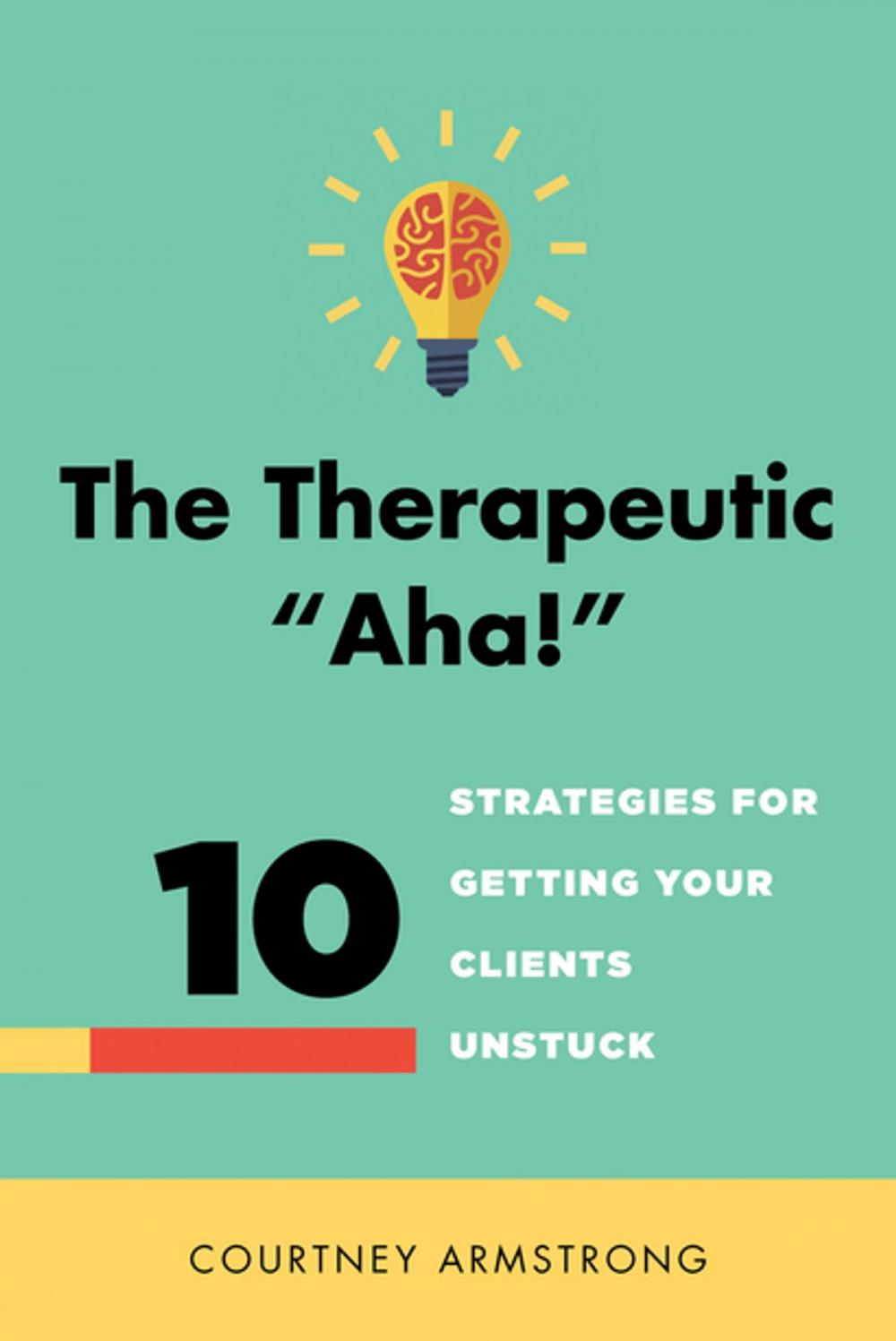 Big bigCover of The Therapeutic "Aha!": 10 Strategies for Getting Your Clients Unstuck