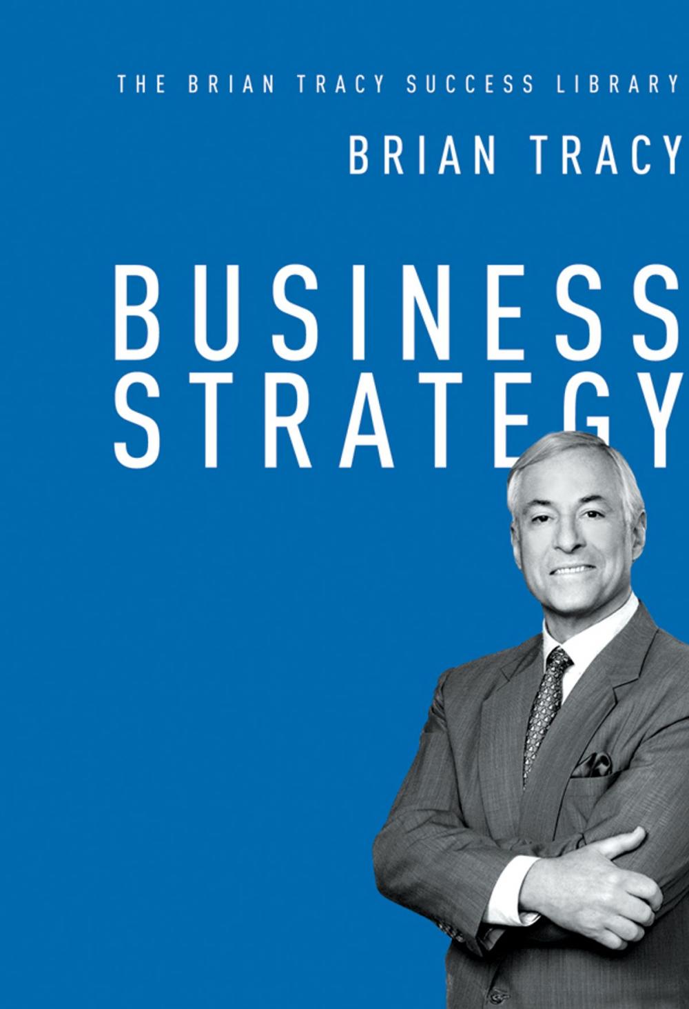 Big bigCover of Business Strategy (The Brian Tracy Success Library)