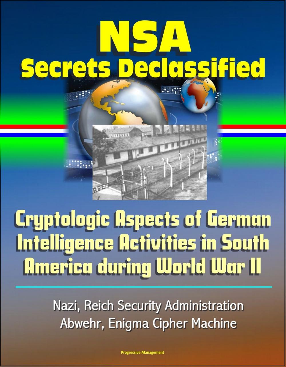 Big bigCover of NSA Secrets Declassified: Cryptologic Aspects of German Intelligence Activities in South America during World War II - Nazi, Reich Security Administration, Abwehr, Enigma Cipher Machine