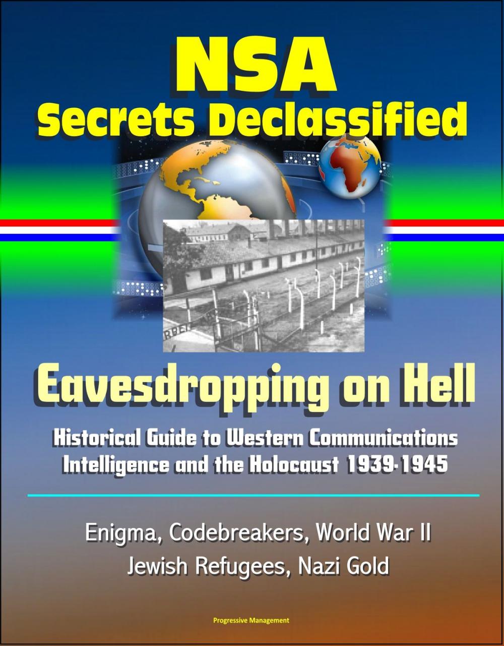 Big bigCover of NSA Secrets Declassified: Eavesdropping on Hell: Historical Guide to Western Communications Intelligence and the Holocaust 1939-1945 - Enigma, Codebreakers, World War II, Jewish Refugees, Nazi Gold