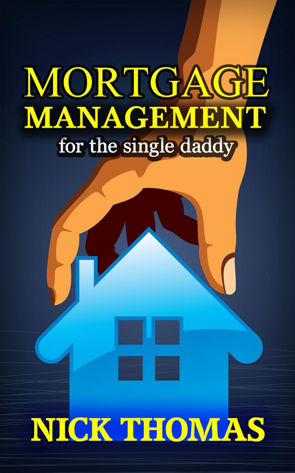 Big bigCover of Mortgage Management For The Single Daddy