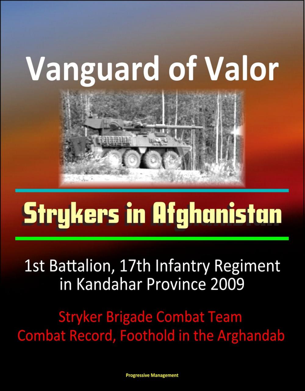 Big bigCover of Vanguard of Valor: Strykers in Afghanistan - 1st Battalion, 17th Infantry Regiment in Kandahar Province 2009 - Stryker Brigade Combat Team, Combat Record, Foothold in the Arghandab