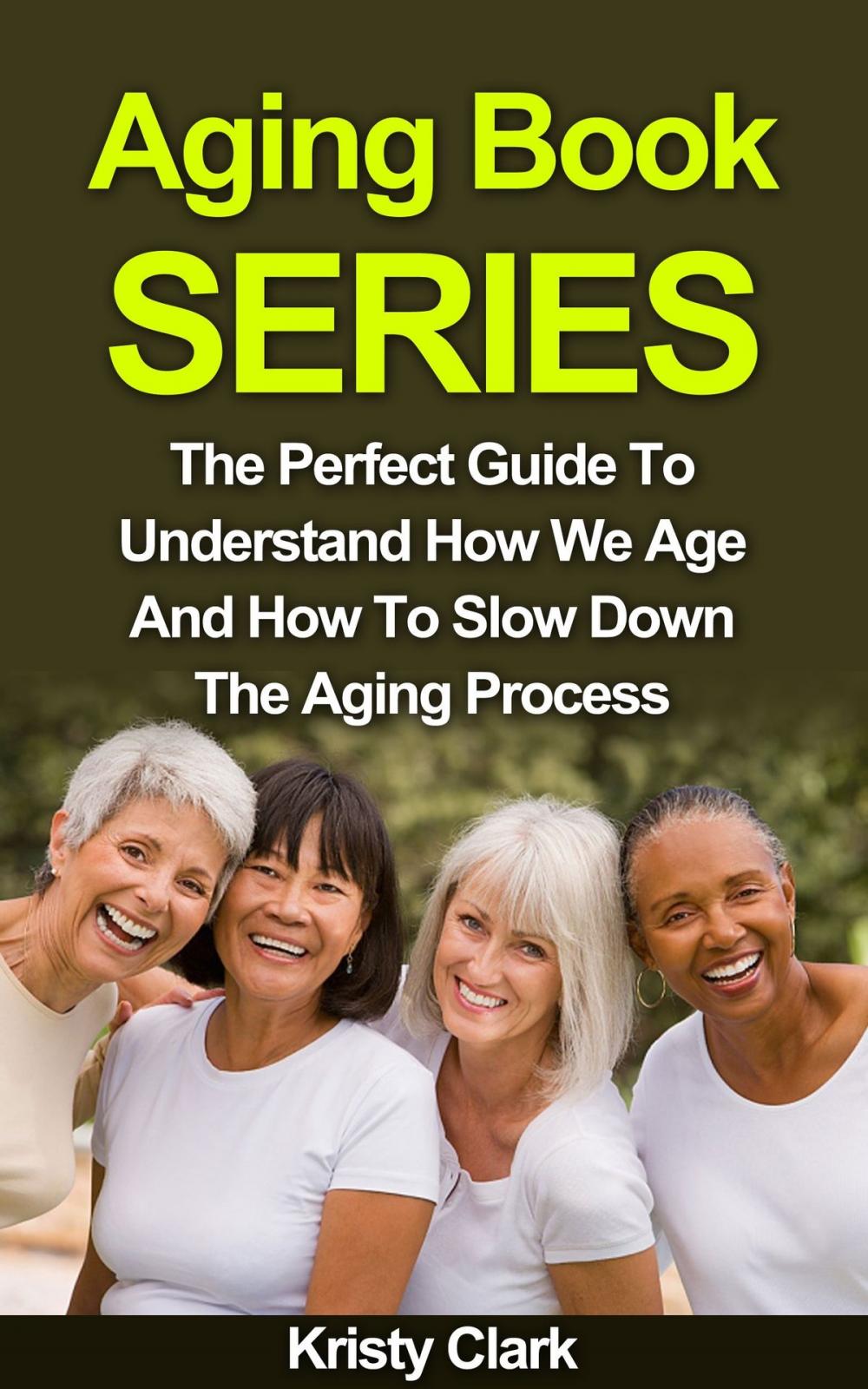 Big bigCover of Aging Book Series: The Perfect Guide To Understand How We Age And How To Slow Down The Aging Process.