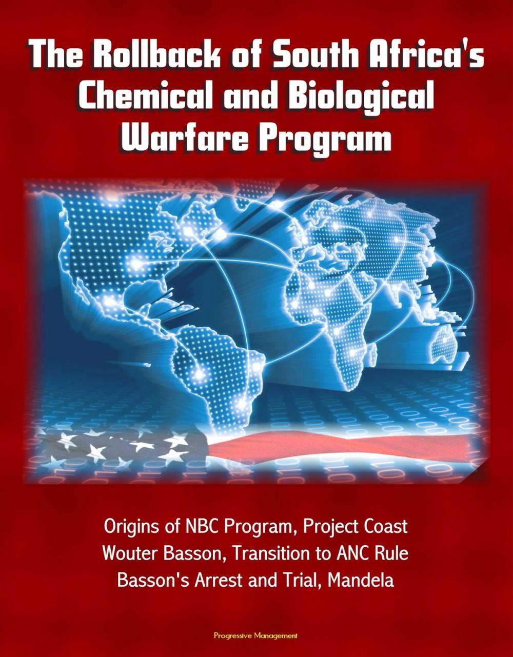 Big bigCover of The Rollback of South Africa's Chemical and Biological Warfare Program: Origins of NBC Program, Project Coast, Wouter Basson, Transition to ANC Rule, Basson's Arrest and Trial, Mandela