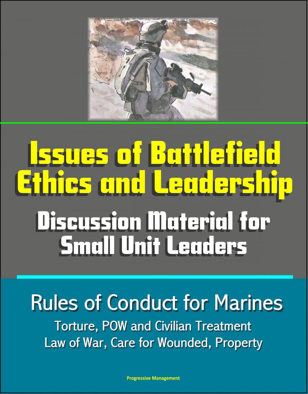 Big bigCover of Issues of Battlefield Ethics and Leadership: Discussion Material for Small Unit Leaders, Rules of Conduct for Marines - Torture, POW and Civilian Treatment, Law of War, Care for Wounded, Property