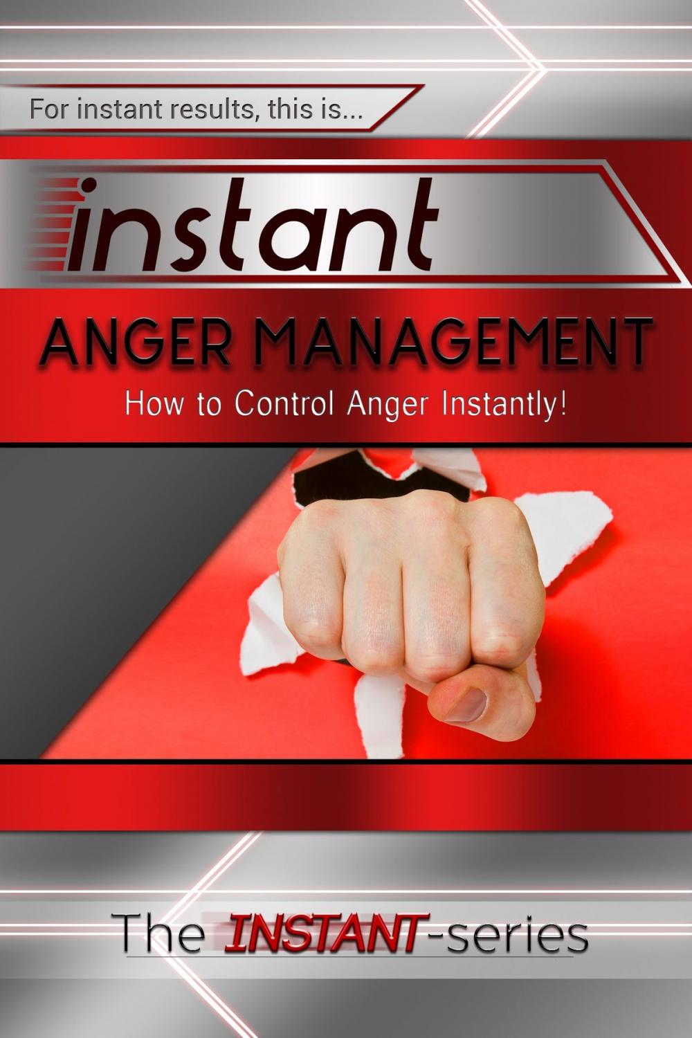 Big bigCover of Instant Anger Management: How to Control Anger Instantly!