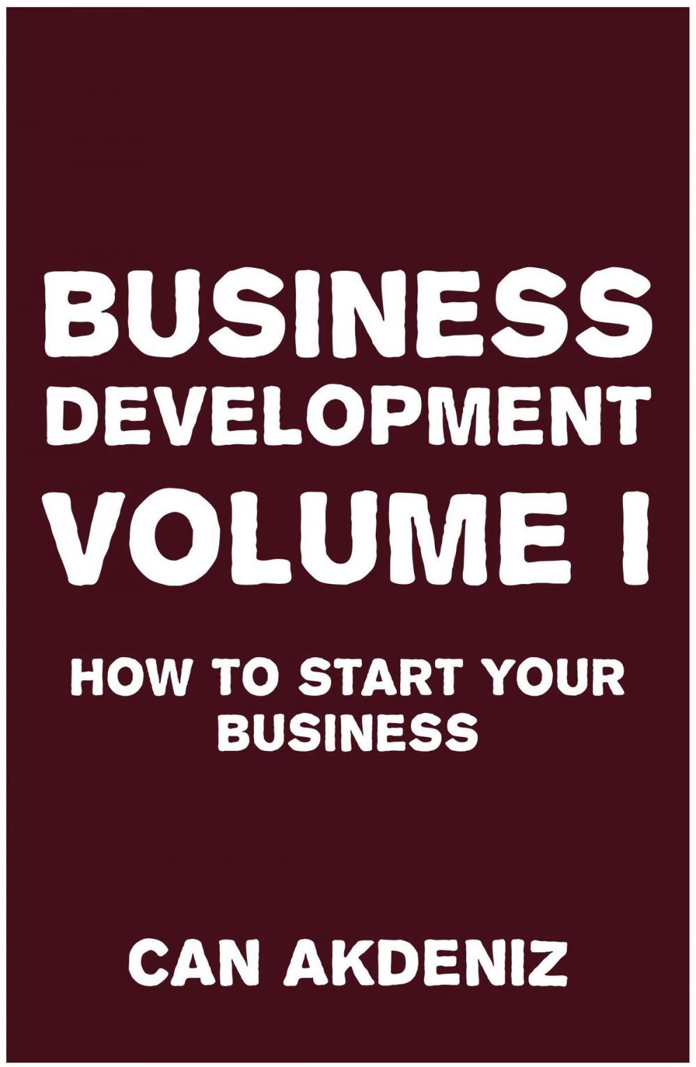 Big bigCover of Business Development Volume I: How to Start Your Business