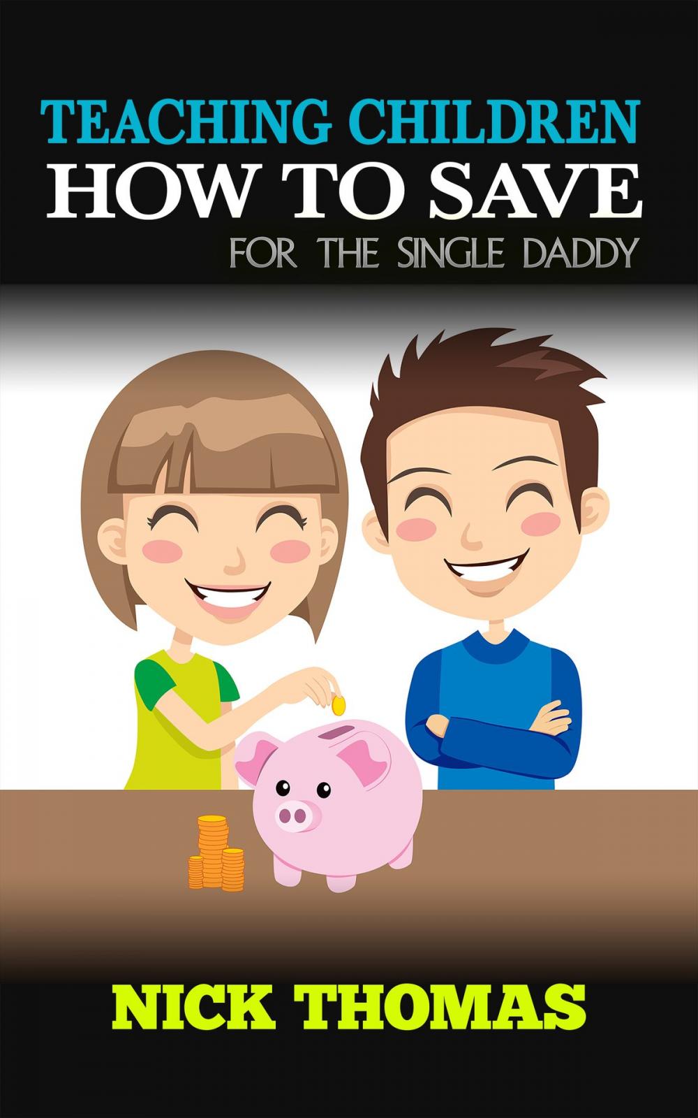 Big bigCover of Teaching Children How To Save For The Single Daddy