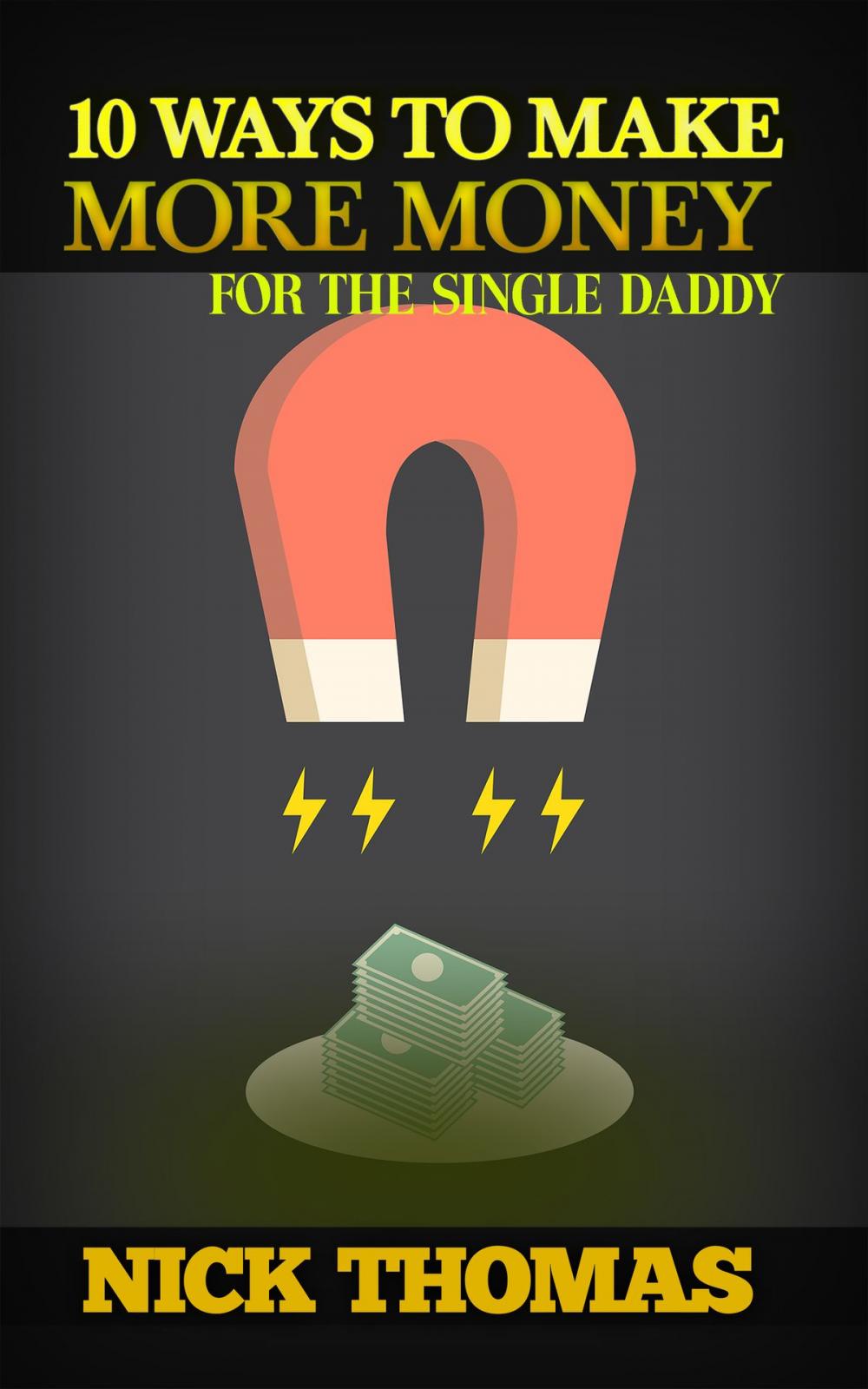 Big bigCover of 10 Ways To Make More Money For The Single Daddy