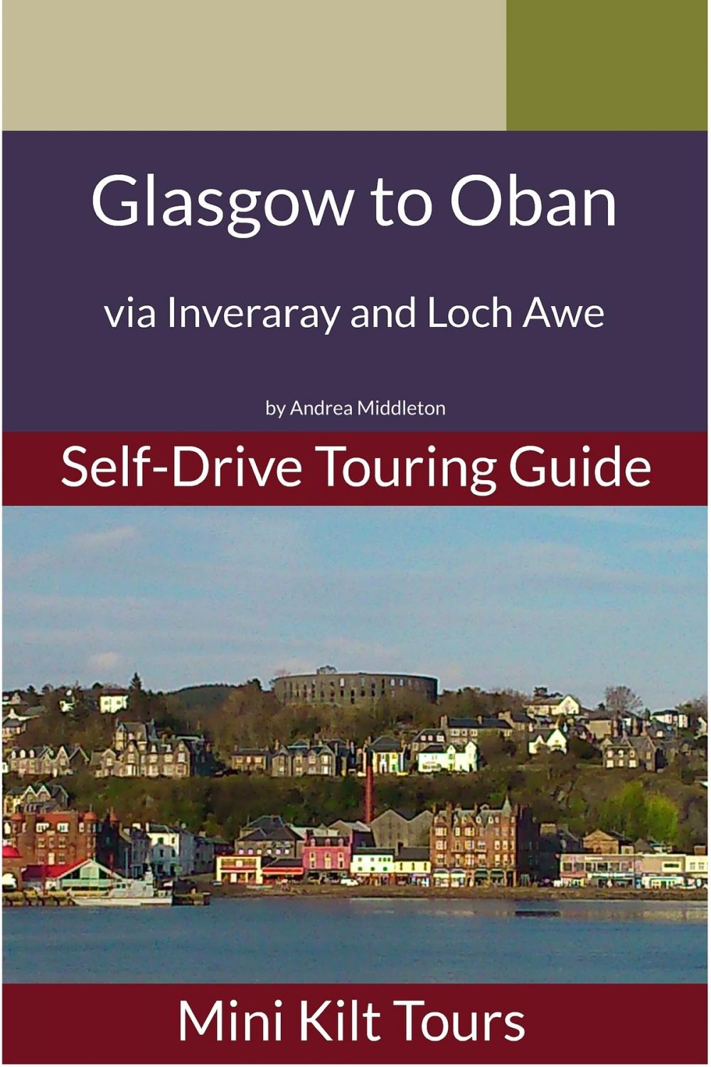 Big bigCover of Mini Kilt Tours Self-Drive Touring Guide Glasgow to Oban via Inveraray and Loch Awe