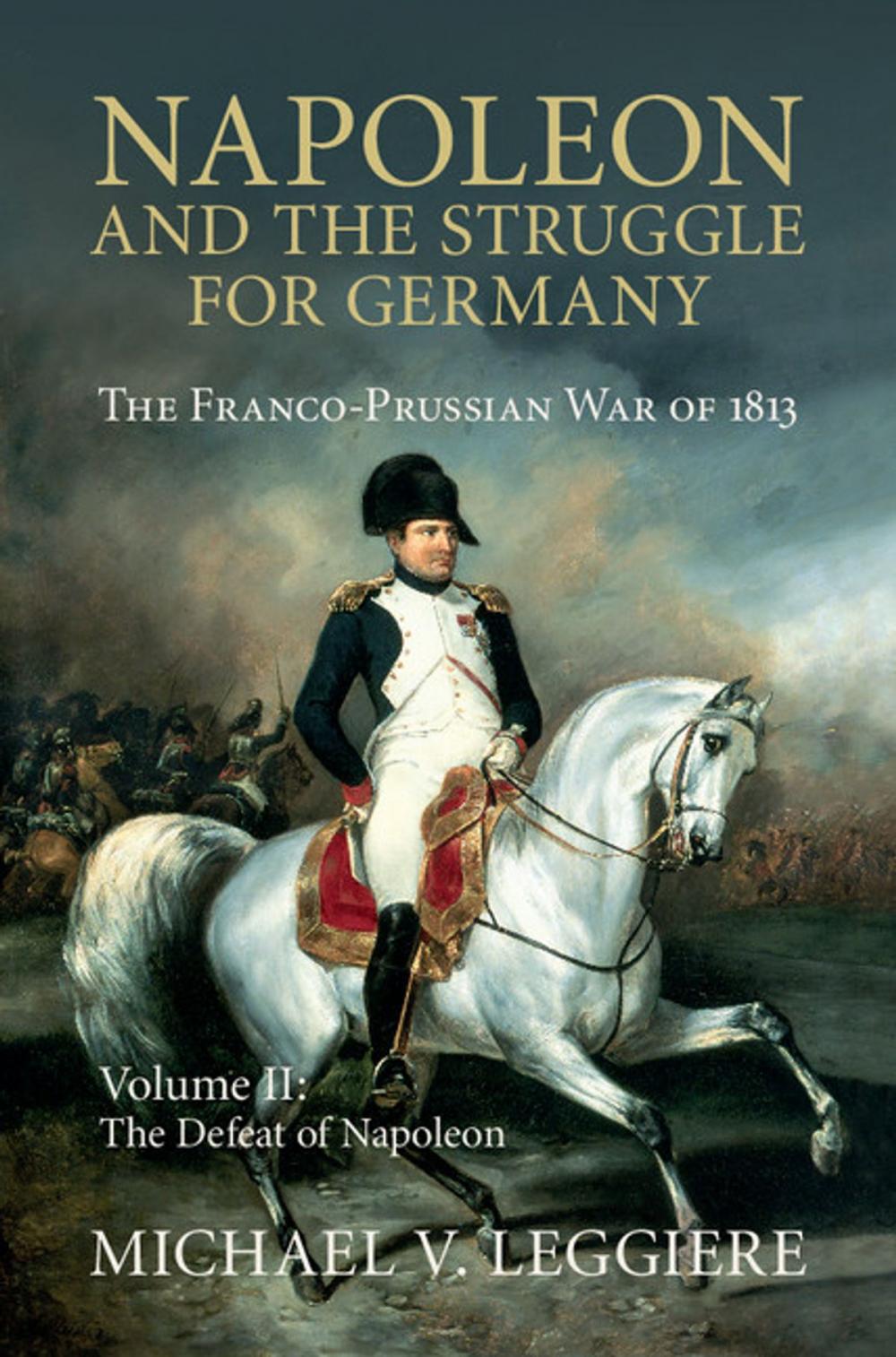 Big bigCover of Napoleon and the Struggle for Germany: Volume 2, The Defeat of Napoleon
