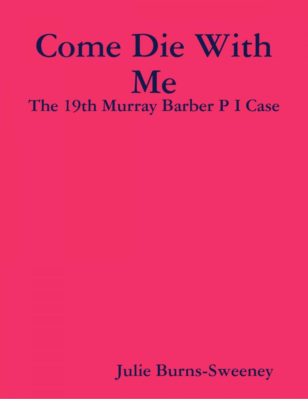 Big bigCover of Come Die With Me: The 19th Murray Barber P I Case