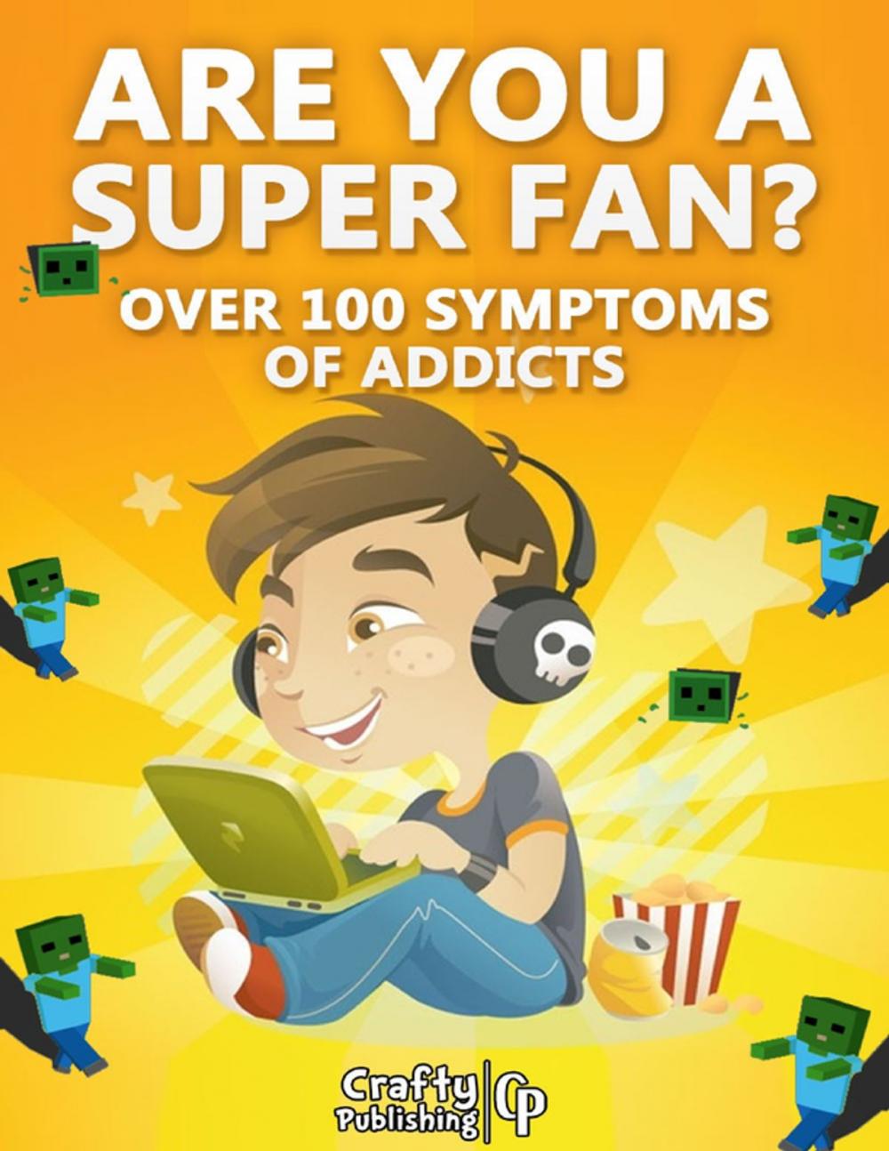 Big bigCover of Are You A Super Fan? - Over 100 Symptoms of Minecraft Addicts: (An Unofficial Minecraft Book)