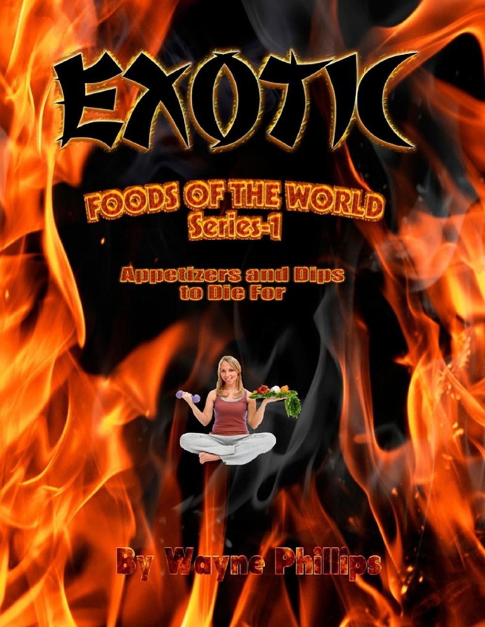 Big bigCover of Exotic Foods of the World - Appetizers and Dips to Die For