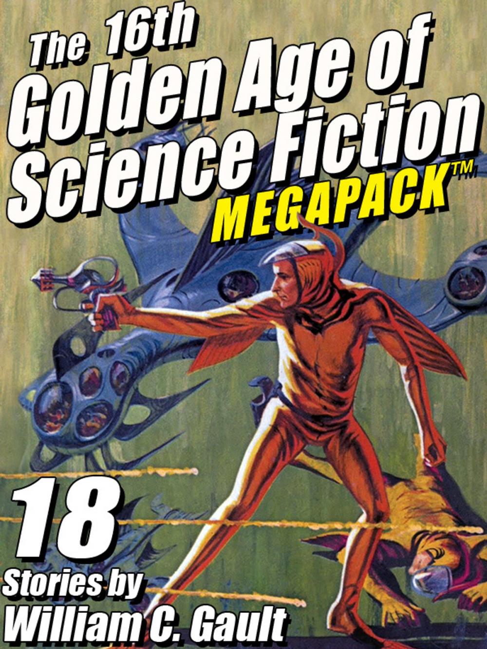 Big bigCover of The 16th Golden Age of Science Fiction MEGAPACK ®: 18 Stories by William C. Gault