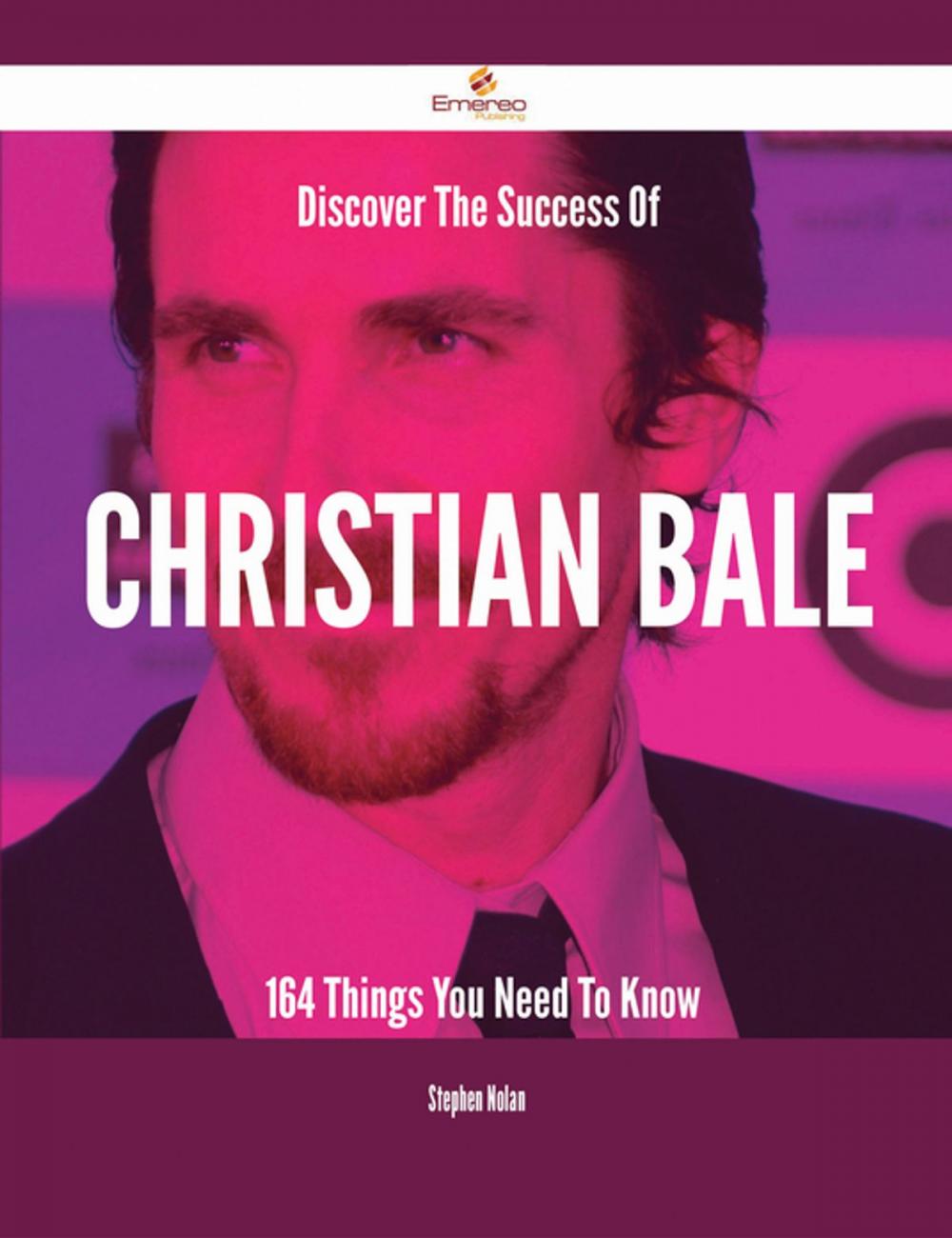Big bigCover of Discover The Success Of Christian Bale - 164 Things You Need To Know
