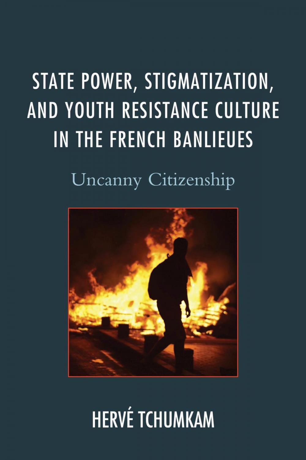 Big bigCover of State Power, Stigmatization, and Youth Resistance Culture in the French Banlieues