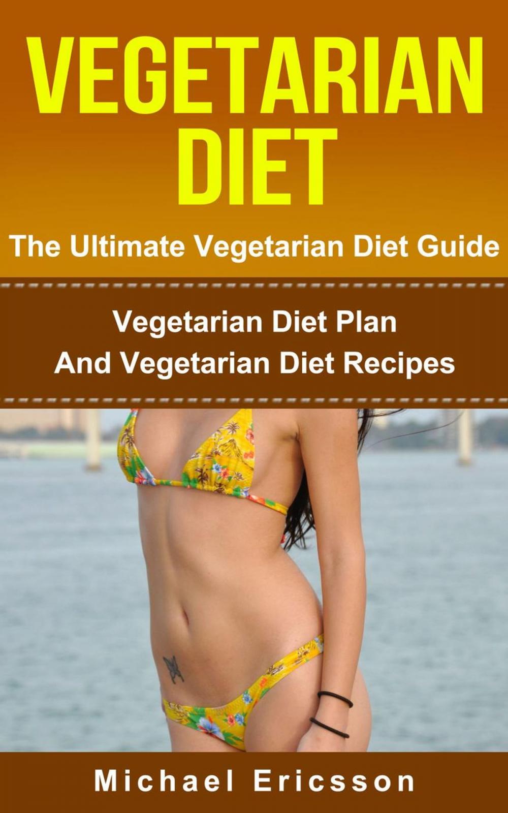 Big bigCover of Vegetarian Diet - The Ultimate Vegetarian Diet Guide: Vegetarian Diet Plan And Vegetarian Diet Recipes