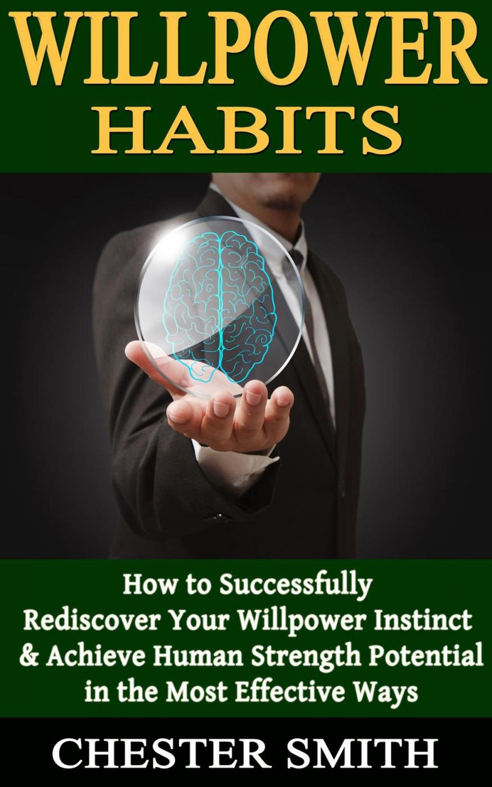 Big bigCover of Willpower: How to Successfully Rediscover Your Willpower Instinct and Achieve Human Strength Potential in the Most Effective Ways