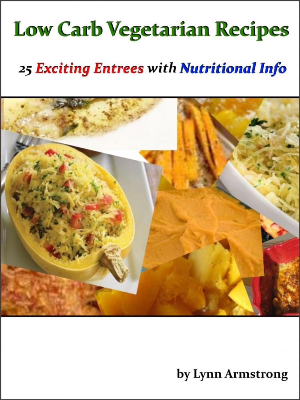 Big bigCover of Low Carb Vegetarian Recipes: 25 Exciting Entrees with Nutritional Info