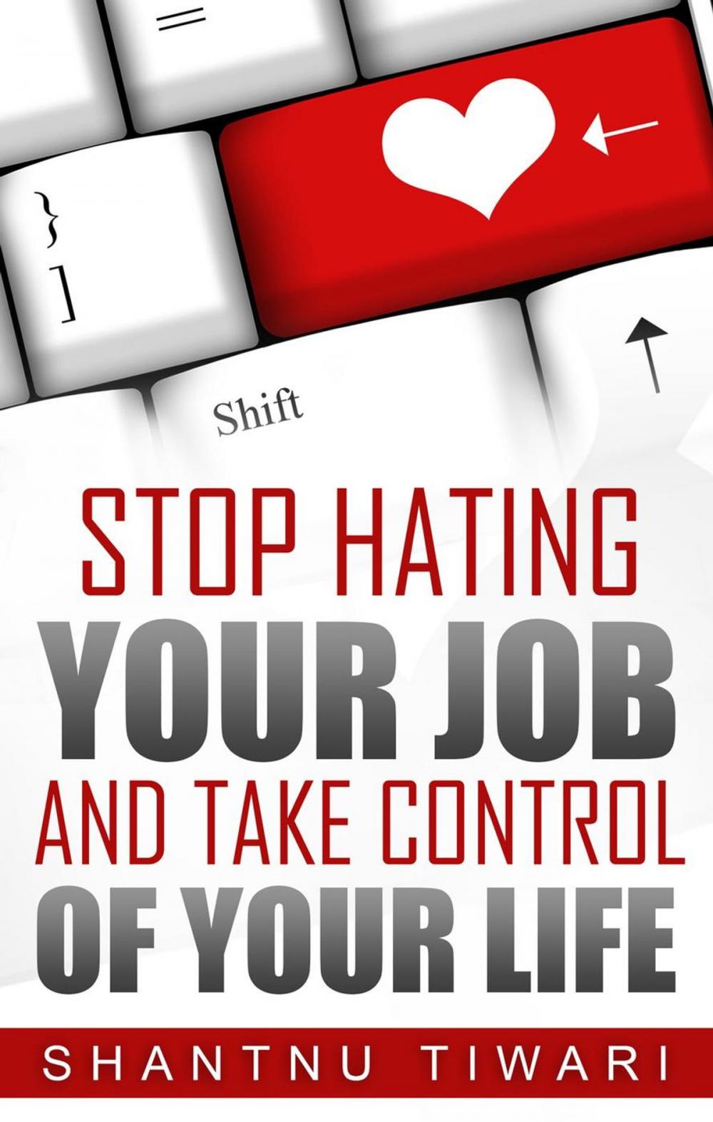 Big bigCover of Stop Hating Your Job And Take Control Of Your Life