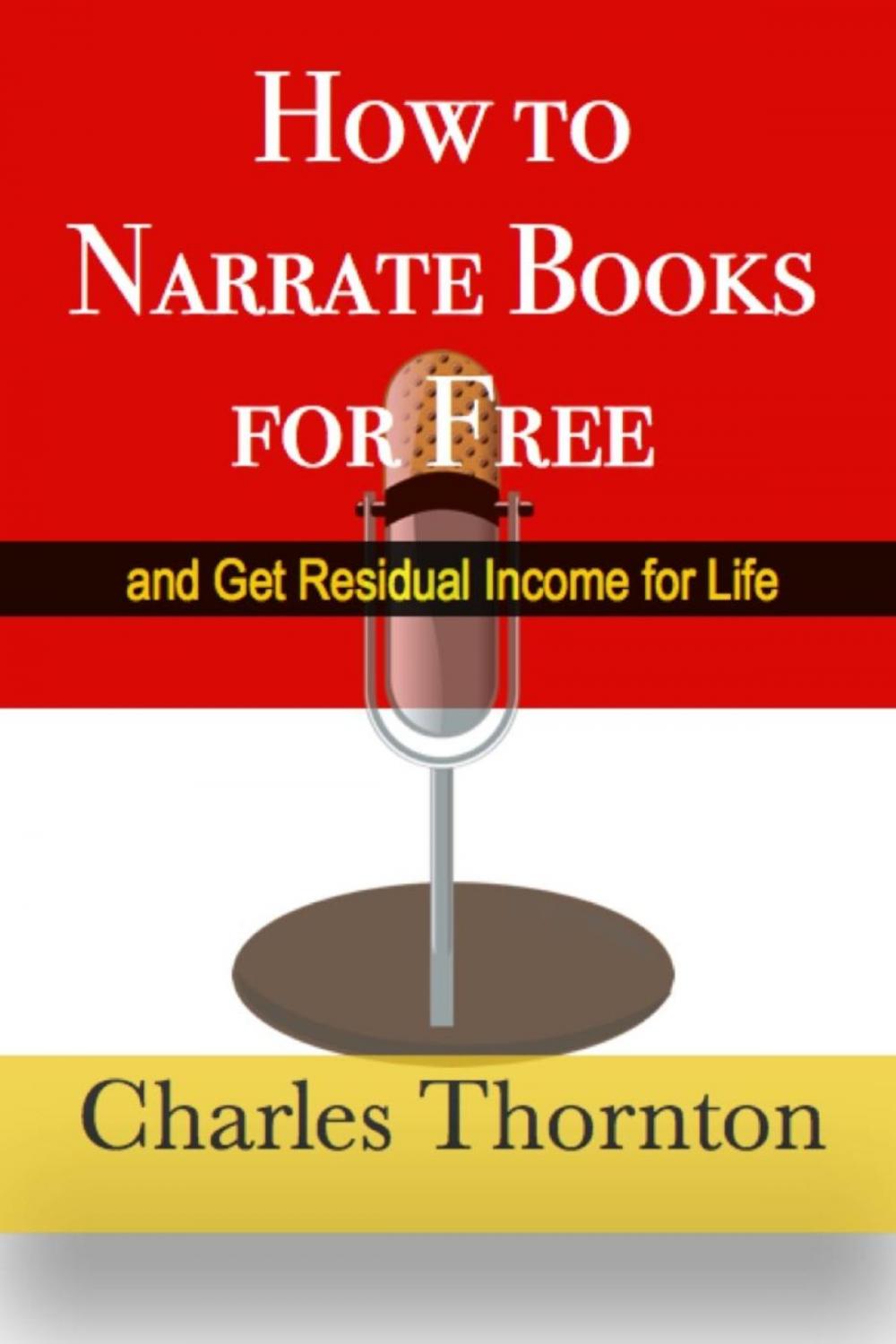 Big bigCover of How to Narrate Books for Free and Get Residual Income for Life