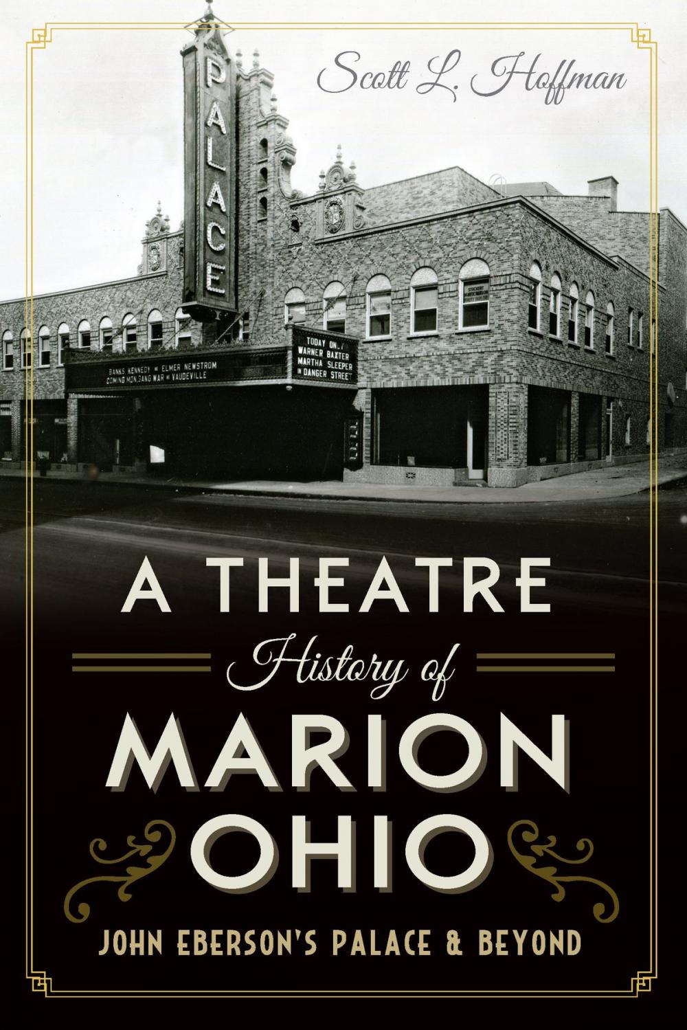 Big bigCover of A Theatre History of Marion, Ohio: John Eberson's Palace & Beyond