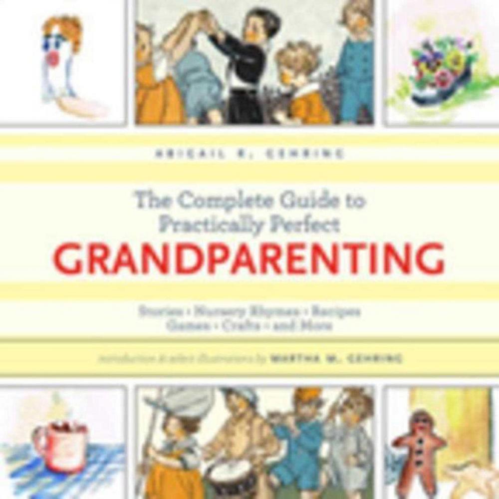 Big bigCover of The Complete Guide to Practically Perfect Grandparenting