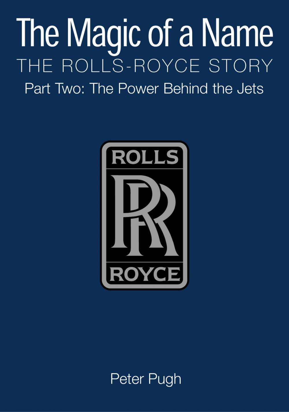 Big bigCover of The Magic of a Name: The Rolls-Royce Story, Part 2