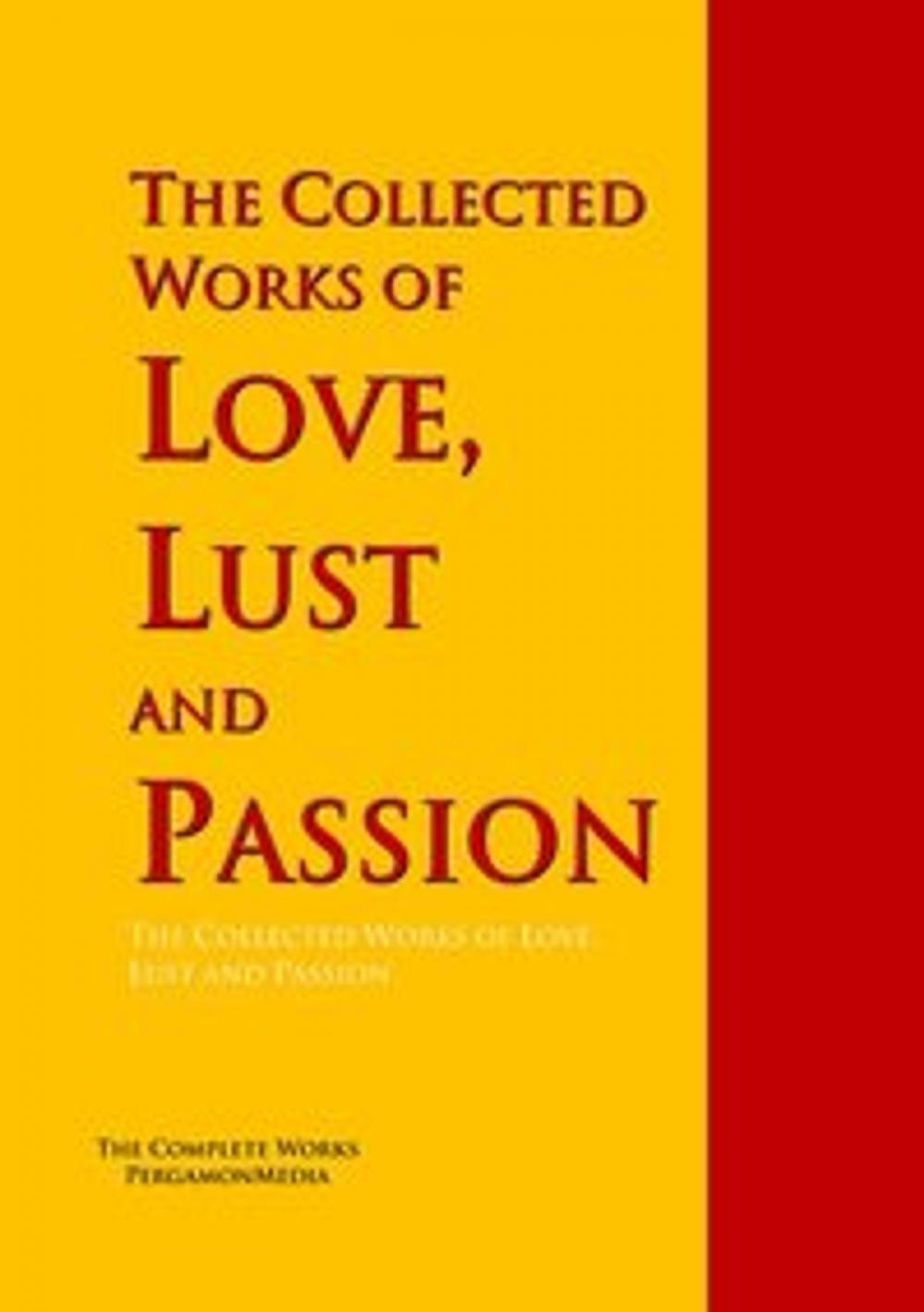 Big bigCover of The Collected Works of Love, Lust and Passion