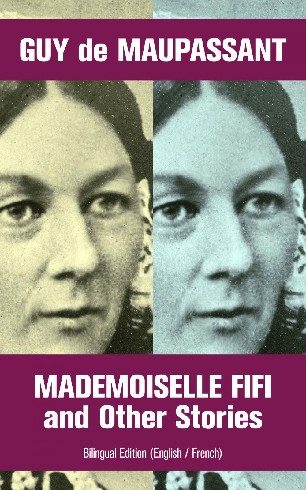 Big bigCover of Mademoiselle Fifi and Other Stories - Bilingual Edition (English / French): An Adventure in Paris, Boule de Suif, Rust, Marroca, The Log, The Relic, Words of Love, Christmas Eve, Two Friends, Am I Insane?...