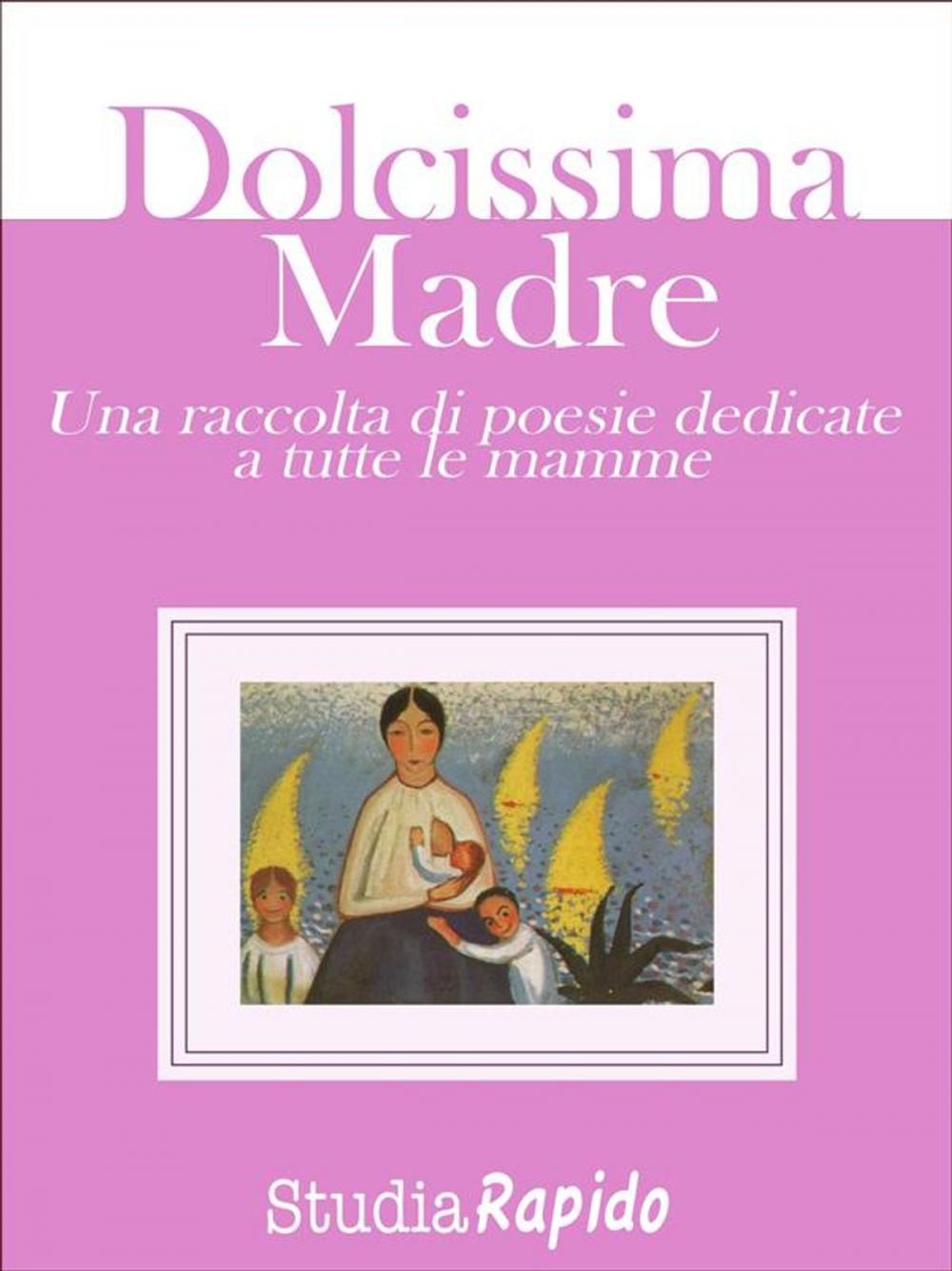 Big bigCover of Dolcissima Madre - una raccolta di poesie dedicate alle mamme