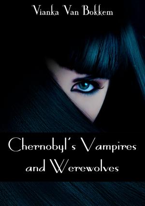 Cover of the book Chernobyl's Vampires and Werewolves by MK Mancos