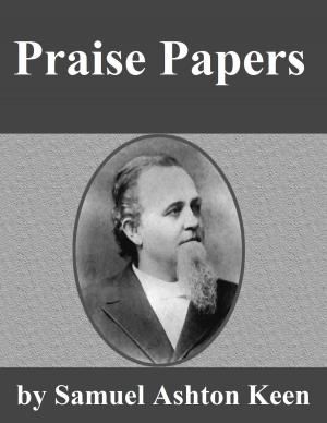 Cover of the book Praise Papers by Evan Roberts, G. Campbell Morgan, W. T. Stead