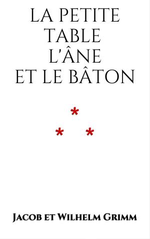 Cover of the book La Petite Table, l'Âne et le Bâton by Jacob et Wilhelm Grimm
