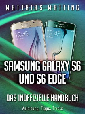 Cover of the book Samsung Galaxy S6 und S6 Edge - das inoffizielle Handbuch by Steve Weber