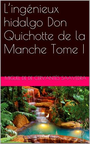 Cover of the book L’ingénieux hidalgo Don Quichotte de la Manche Tome I by Octave Mirbeau