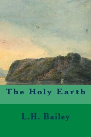 Cover of the book The Holy Earth by Joseph Alexander Altsheler