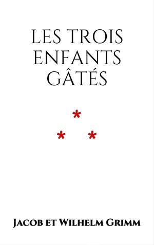 Cover of the book Les trois enfants gâtés by Monseigneur de la Roche