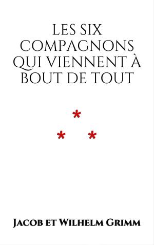 Cover of the book Les six compagnons qui viennent à bout de tout by Grimm brothers