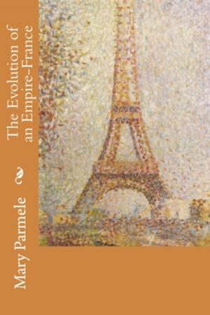 Cover of the book The Evolution of an Empire-France by Ella Higginson