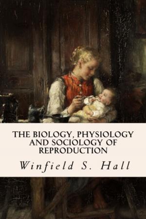 Cover of the book The Biology, Physiology and Sociology of Reproduction by Louisa M. Alcott