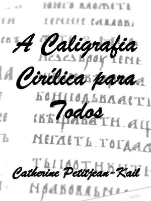 Cover of the book A Caligrafia Cirílica by Catherine Petitjean-Kail